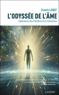 L'odyssée de l'âme : expériences aux frontières de la conscience