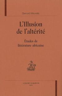 L'illusion de l'altérité : études de littérature africaine