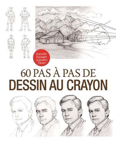 60 pas à pas de dessin au crayon : portraits, paysages, animaux, fleurs