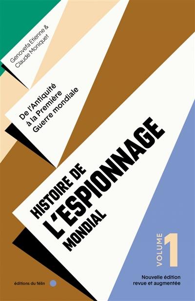 Histoire de l'espionnage mondial. Vol. 1. De l'Antiquité à la Première Guerre mondiale