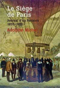 Le siège de Paris : journal d'un Parisien, 1870-1871