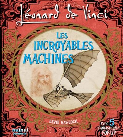 Léonard de Vinci : les incroyables machines