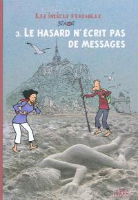 Enquête sur Dieu : les indices pensables. Vol. 3. Le hasard n'écrit pas de messages