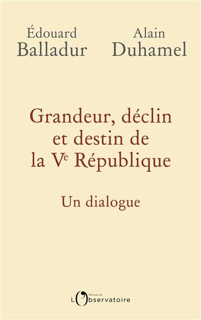 Grandeur, déclin et destin de la Ve République : un dialogue