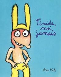 Timide, moi jamais