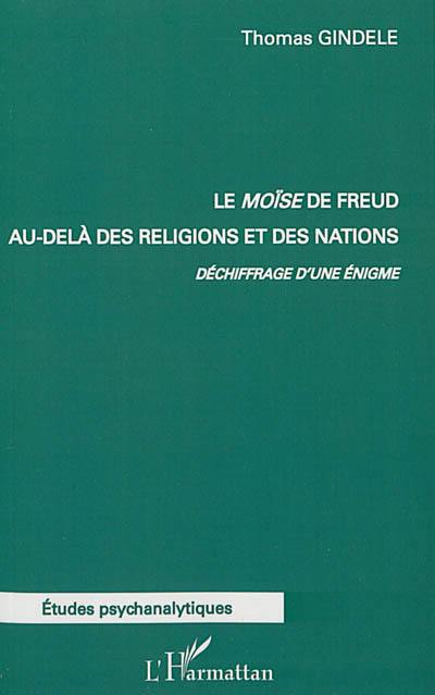 Le Moïse de Freud au-delà des religions et des nations : déchiffrage d'une énigme