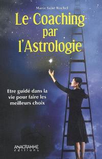 Le coaching par l'astrologie : être guidé dans la vie pour faire les meilleurs choix