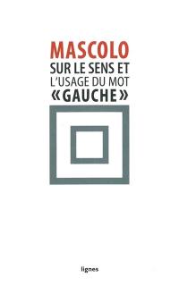 Sur le sens et l'usage du mot gauche. Contre les idéologies de la mauvaise conscience