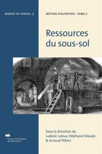 Métiers d'autrefois. Vol. 2. Ressources du sous-sol