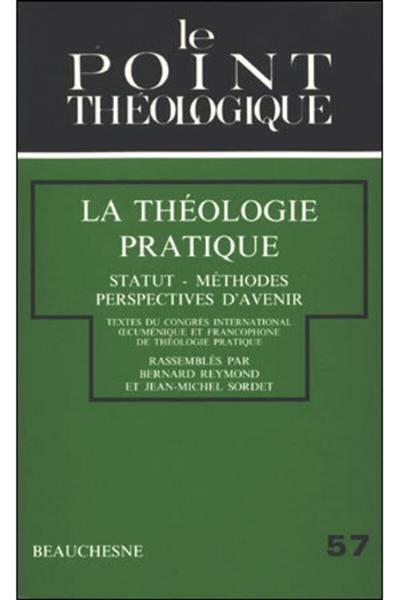 La Théologie pratique : statuts, méthodes, perspectives d'avenir