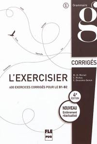 L'exercisier : corrigés : 600 exercices corrigés pour le B1-B2