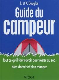 Guide du campeur : tout ce qu'il faut savoir pour rester au sec, bien dormir et bien manger