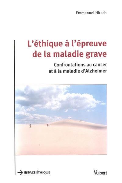 L'éthique à l'épreuve de la maladie grave : confrontations au cancer et à la maladie d'Alzheimer