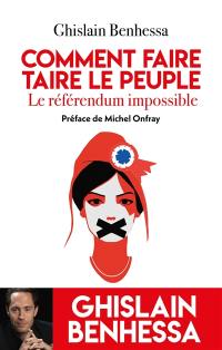 Comment faire taire le peuple : le référendum impossible