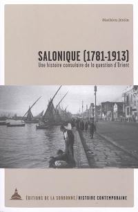 Salonique (1781-1913) : une histoire consulaire de la question d'Orient