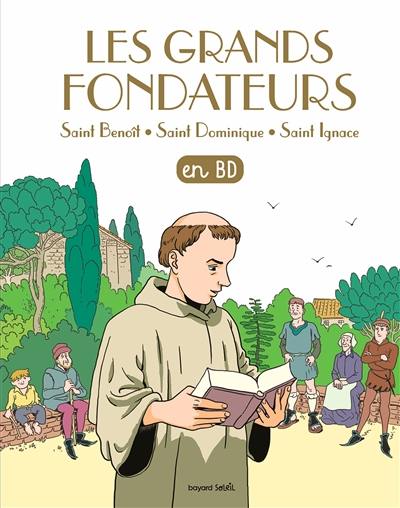 Les chercheurs de Dieu. Les grands fondateurs : saint Benoît, saint Dominique, saint Ignace : en BD