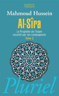 Al- Sîra : le Prophète de l'islam raconté par ses compagnons. Vol. 2