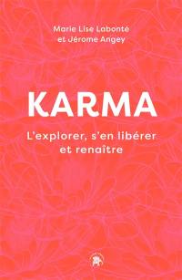 Karma : l'explorer, s'en libérer et renaître