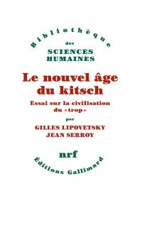 Le nouvel âge du kitsch : essai sur la civilisation du trop