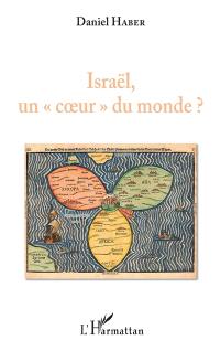 Israël, un coeur du monde ?