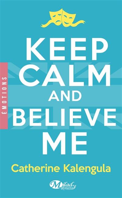 Keep calm and believe me