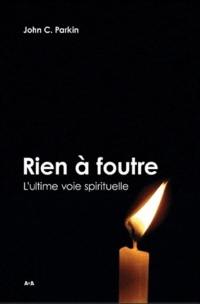 Rien à foutre ! : l'ultime voie spirituelle