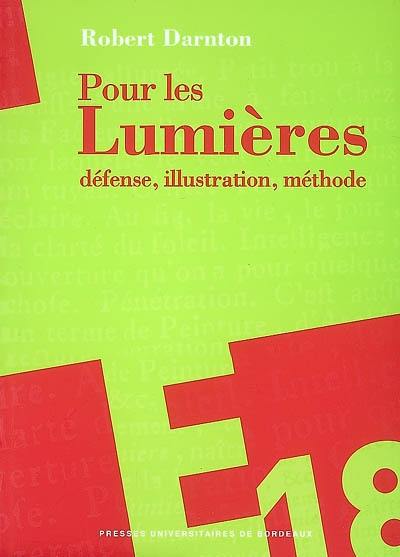 Pour les Lumières : défense, illustration, méthode Pour les Lumières : défense, illustration, méthode