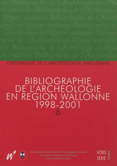 Chronique de l'archéologie wallonne, hors série, n° 6. Bibliographie de l'archéologie en région wallonne : (de la préhistoire à la fin du XVIe siècle) 1998-2001 : (avec compléments aux volumes précédents)