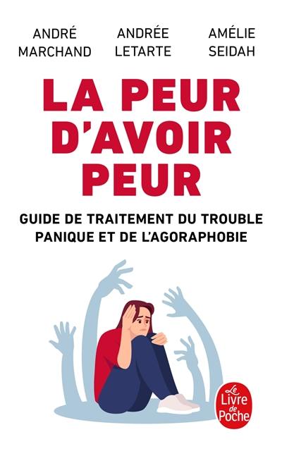 La peur d'avoir peur : guide de traitement du trouble panique et de l'agoraphobie