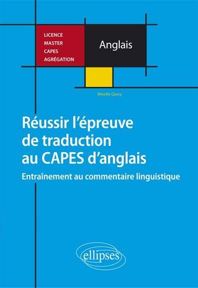 Réussir l'épreuve de traduction au Capes d'anglais : entraînement au commentaire linguistique : licence, master, Capes, agrégation