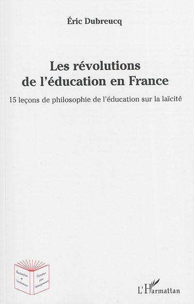 Les révolutions de l'éducation en France : 15 leçons de philosophie de l'éducation sur la laïcité