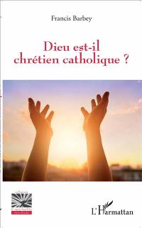 Dieu est-il chrétien catholique ?