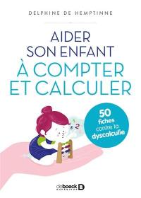 Aider son enfant à compter et calculer : 50 fiches contre la dyscalculie