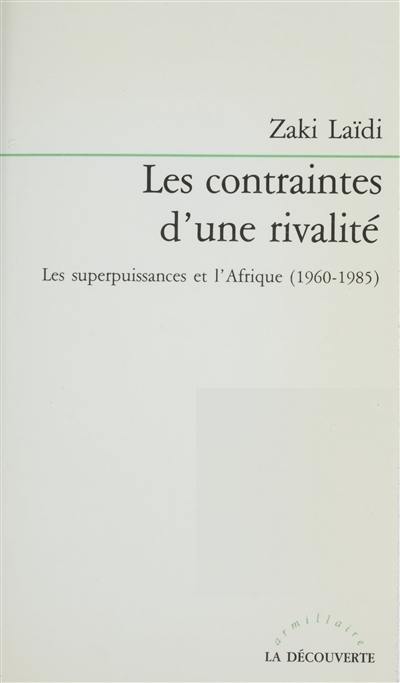 Les Contraintes d'une rivalité : les deux superpuissances et l'Afrique, 1960-1985