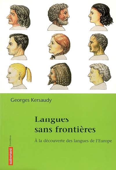 Langues sans frontières : à la découverte des langues d'Europe : faits méconnus, idées reçues, aspects nouveaux-problèmes et solutions, méthodes d'apprentissage-avec le vocabulaire de 39 langues d'Europe