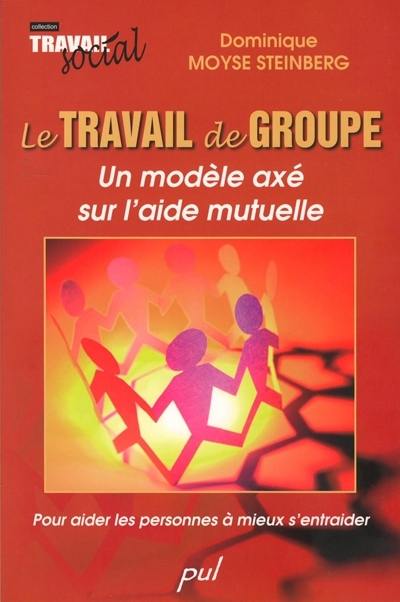 Le travail de groupe : modèle axé sur l'aide mutuelle :pour aider les personnes à mieux s'entraider