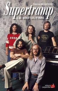 Supertramp : la bio ultime