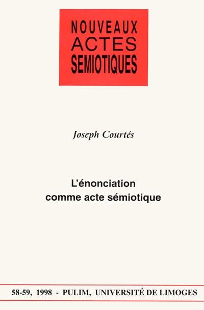 Nouveaux actes sémiotiques, n° 58-59. L'énonciation comme acte sémiotique