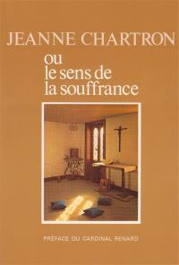 Jeanne Charton ou le Sens de la souffrance : fondatrice des missionnaires auxiliaires spirituelles souffrantes