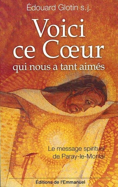 Voici ce coeur qui nous a tant aimés : le message spirituel de Paray-le-Monial