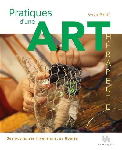 Pratiques d'une art-thérapeute : ses outils, ses inventions, sa liberté