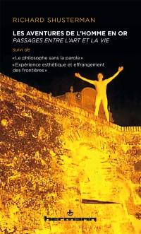 Les aventures de l'homme en or : passages entre l'art et la vie. Le philosophe sans la parole : la philosophie comme art performatif dans les gestes de l'homme en or. Expérience esthétique et effrangement des frontières