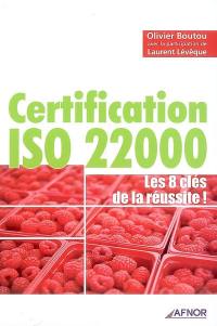 Certification ISO 22000 : les 8 clés de la réussite