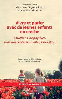 Vivre et parler avec de jeunes enfants en crèche : situations langagières, postures professionnelles, formation