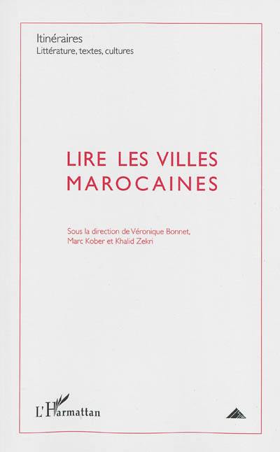 Itinéraires, littérature, textes, cultures, n° 3 (2012). Lire les villes marocaines