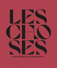 Les choses : une histoire de la nature morte