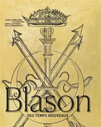 Le blason des temps nouveaux : signes, emblèmes et couleurs dans la France de la Renaissance