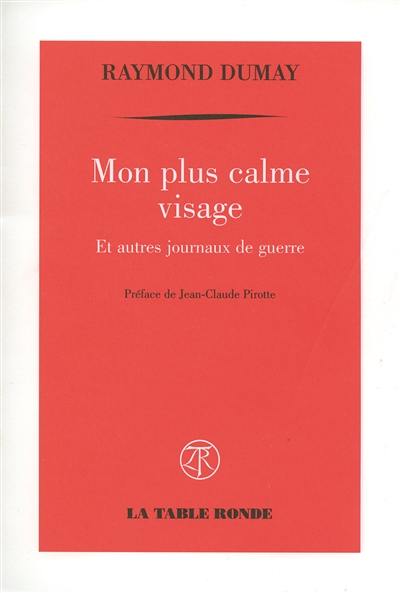 Mon plus calme visage : et autres journaux de guerre