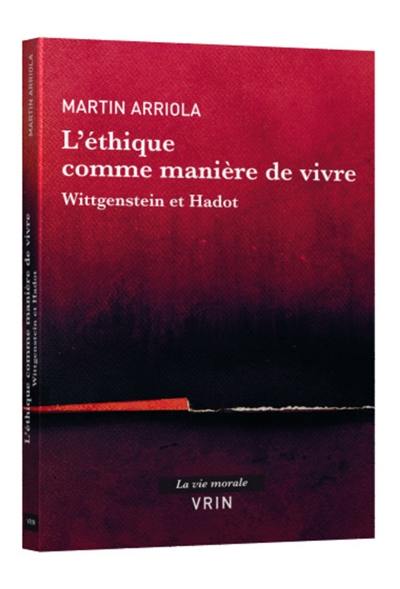 L'éthique comme manière de vivre : Wittgenstein et Hadot