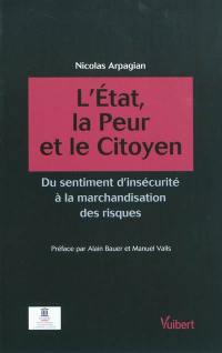 L'Etat, la peur et le citoyen : du sentiment d'insécurité à la marchandisation des risques